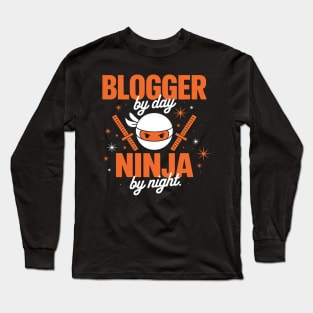 Blogger By Day Ninja By Night - Best Blogger Long Sleeve T-Shirt